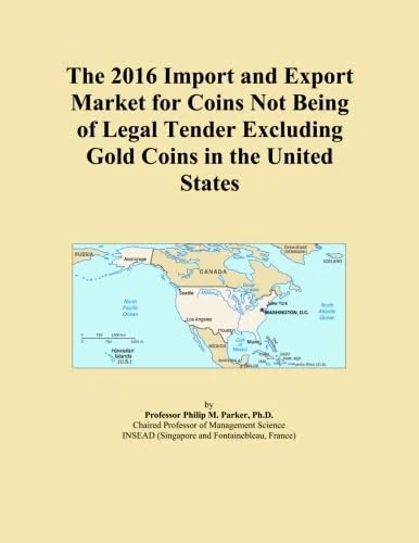 The 2016 Import and Export Market for Coins Not Being of Legal Tender Excluding Gold Coins in the United States