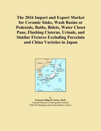 The 2016 Import and Export Market for Ceramic Sinks, Wash Basins or Pedestals, Baths, Bidets, Water Closet Pans, Flushing Cisterns, Urinals, and ... Porcelain and China Varieties in Japan