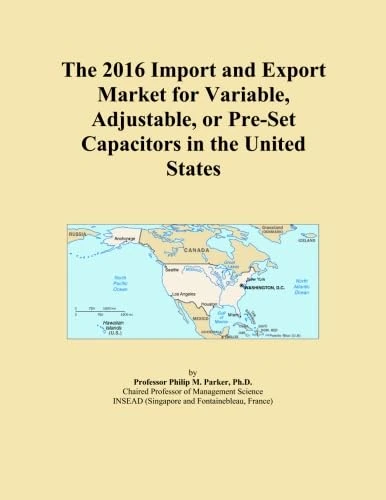 The 2016 Import and Export Market for Variable, Adjustable, or Pre-Set Capacitors in the United States