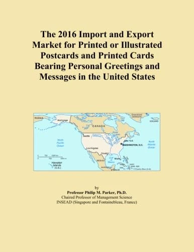 The 2016 Import and Export Market for Printed or Illustrated Postcards and Printed Cards Bearing Personal Greetings and Messages in the United States