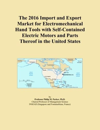 The 2016 Import and Export Market for Electromechanical Hand Tools with Self-Contained Electric Motors and Parts Thereof in the United States