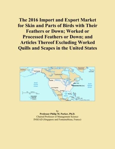 The 2016 Import and Export Market for Skin and Parts of Birds with Their Feathers or Down; Worked or Processed Feathers or Down; and Articles Thereof ... Worked Quills and Scapes in the United States