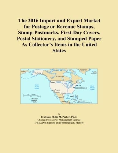 The 2016 Import and Export Market for Postage or Revenue Stamps, Stamp-Postmarks, First-Day Covers, Postal Stationery, and Stamped Paper As Collector's Items in the United States
