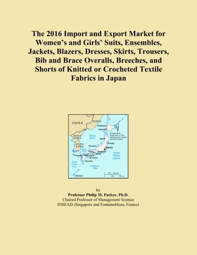 The 2016 Import and Export Market for Women's and Girls' Suits, Ensembles, Jackets, Blazers, Dresses, Skirts, Trousers, Bib and Brace Overalls, ... Knitted or Crocheted Textile Fabrics in Japan