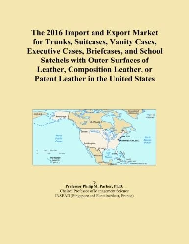 The 2016 Import and Export Market for Trunks, Suitcases, Vanity Cases, Executive Cases, Briefcases, and School Satchels with Outer Surfaces of ... or Patent Leather in the United States