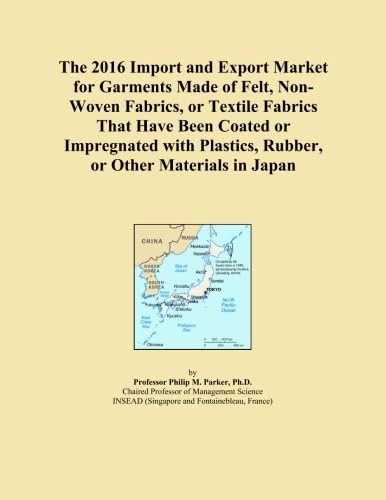 The 2016 Import and Export Market for Garments Made of Felt, Non-Woven Fabrics, or Textile Fabrics That Have Been Coated or Impregnated with Plastics, Rubber, or Other Materials in Japan