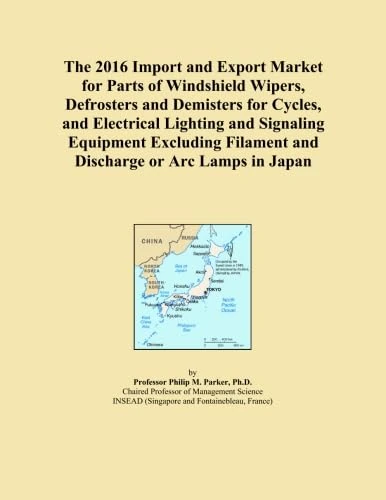 The 2016 Import and Export Market for Parts of Windshield Wipers, Defrosters and Demisters for Cycles, and Electrical Lighting and Signaling Equipment ... Filament and Discharge or Arc Lamps in Japan