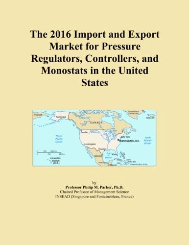 The 2016 Import and Export Market for Pressure Regulators, Controllers, and Monostats in the United States