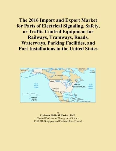 The 2016 Import and Export Market for Parts of Electrical Signaling, Safety, or Traffic Control Equipment for Railways, Tramways, Roads, Waterways, ... and Port Installations in the United States
