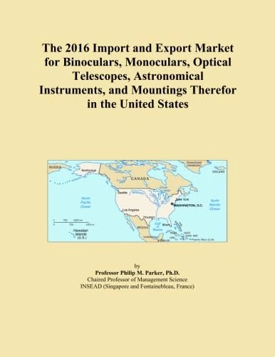 The 2016 Import and Export Market for Binoculars, Monoculars, Optical Telescopes, Astronomical Instruments, and Mountings Therefor in the United States