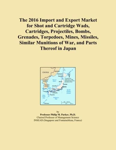 The 2016 Import and Export Market for Shot and Cartridge Wads, Cartridges, Projectiles, Bombs, Grenades, Torpedoes, Mines, Missiles, Similar Munitions of War, and Parts Thereof in Japan