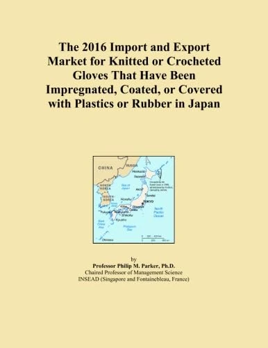 The 2016 Import and Export Market for Knitted or Crocheted Gloves That Have Been Impregnated, Coated, or Covered with Plastics or Rubber in Japan