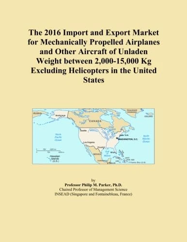 The 2016 Import and Export Market for Mechanically Propelled Airplanes and Other Aircraft of Unladen Weight between 2,000-15,000 Kg Excluding Helicopters in the United States