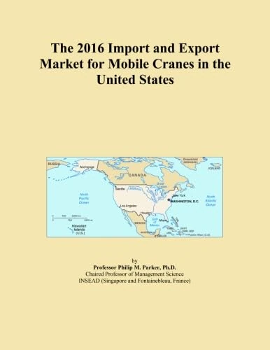 The 2016 Import and Export Market for Mobile Cranes in the United States