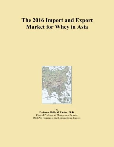 The 2016 Import and Export Market for Whey in Asia