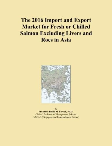The 2016 Import and Export Market for Fresh or Chilled Salmon Excluding Livers and Roes in Asia