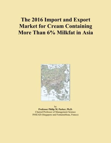 The 2016 Import and Export Market for Cream Containing More Than 6% Milkfat in Asia
