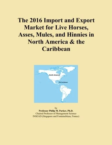 The 2016 Import and Export Market for Live Horses, Asses, Mules, and Hinnies in North America & the Caribbean