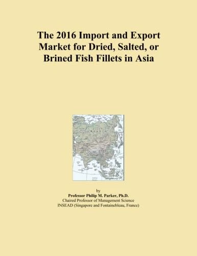 2016 Import and Export Market: Dried, Salted or Brined Fish Asia