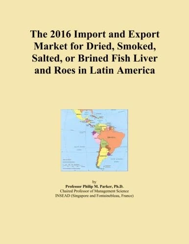 The 2016 Import and Export Market for Dried, Smoked, Salted, or Brined Fish Liver and Roes in Latin America