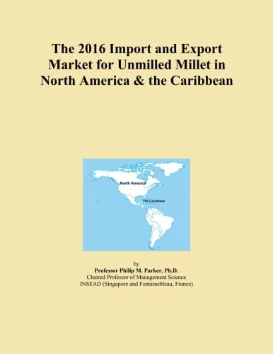 The 2016 Import and Export Market for Unmilled Millet in North America & the Caribbean