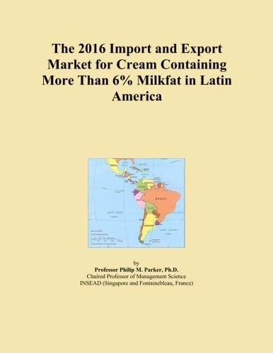 The 2016 Import and Export Market for Cream Containing More Than 6% Milkfat in Latin America