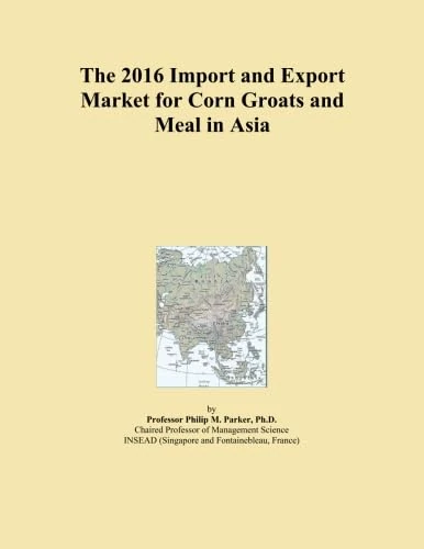The 2016 Import and Export Market for Corn Groats and Meal in Asia