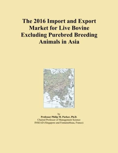 The 2016 Import and Export Market for Live Bovine Excluding Purebred Breeding Animals in Asia