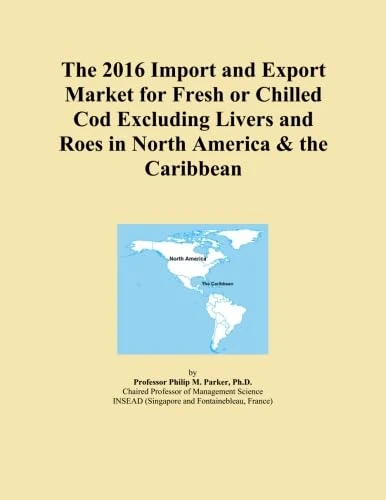 The 2016 Import and Export Market for Fresh or Chilled Cod Excluding Livers and Roes in North America & the Caribbean