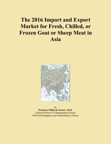 The 2016 Import and Export Market for Fresh, Chilled, or Frozen Goat or Sheep Meat in Asia