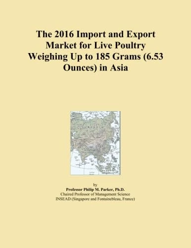 The 2016 Import and Export Market for Live Poultry Weighing Up to 185 Grams (6.53 Ounces) in Asia