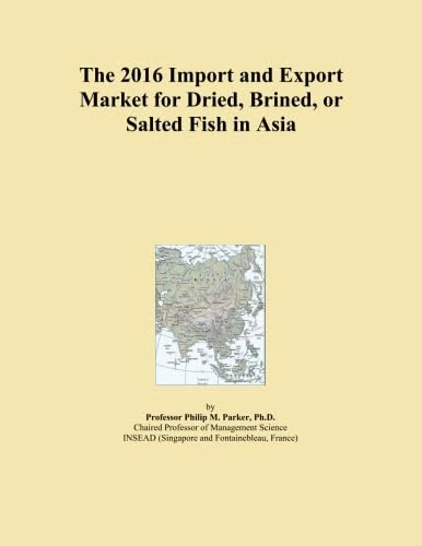 The 2016 Import and Export Market for Dried, Brined, or Salted Fish in Asia