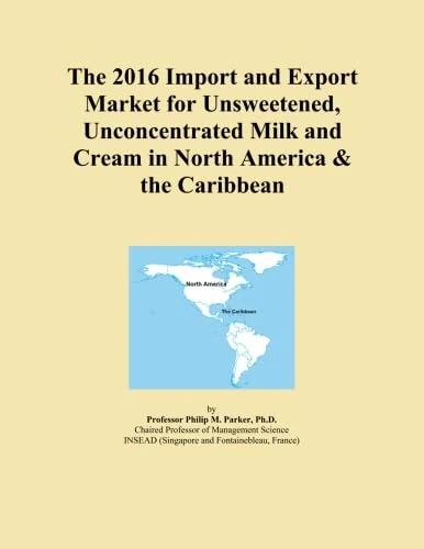 The 2016 Import and Export Market for Unsweetened, Unconcentrated Milk and Cream in North America & the Caribbean