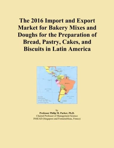 The 2016 Import and Export Market for Bakery Mixes and Doughs for the Preparation of Bread, Pastry, Cakes, and Biscuits in Latin America