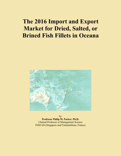 The 2016 Import and Export Market for Dried, Salted, or Brined Fish Fillets in Oceana