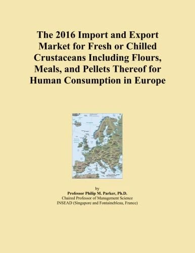 The 2016 Import and Export Market for Fresh or Chilled Crustaceans Including Flours, Meals, and Pellets Thereof for Human Consumption in Europe