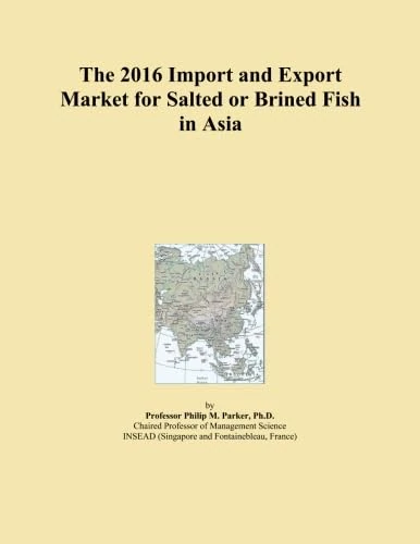 The 2016 Import and Export Market for Salted or Brined Fish in Asia