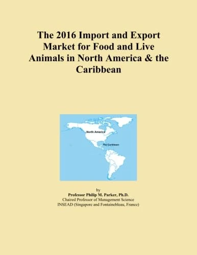 The 2016 Import and Export Market for Food and Live Animals in North America & the Caribbean