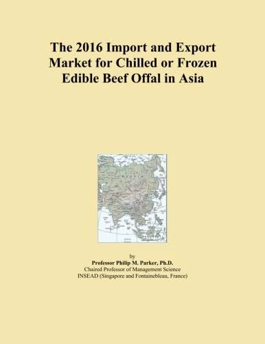 The 2016 Import and Export Market for Chilled or Frozen Edible Beef Offal in Asia