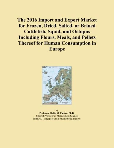 The 2016 Import and Export Market for Frozen, Dried, Salted, or Brined Cuttlefish, Squid, and Octopus Including Flours, Meals, and Pellets Thereof for Human Consumption in Europe