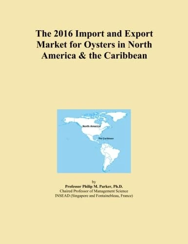 The 2016 Import and Export Market for Oysters in North America & the Caribbean