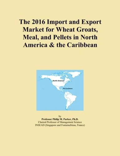 2016 Wheat Groats Import Export Market North America Caribbean