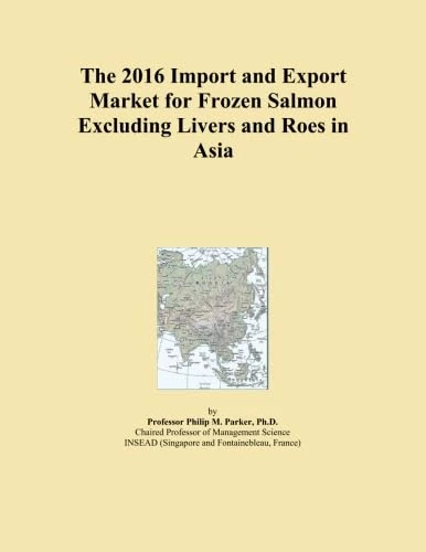 2016 Frozen Salmon Import Export Market Asia - Trade Analysis