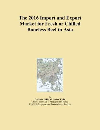 The 2016 Import and Export Market for Fresh or Chilled Boneless Beef in Asia