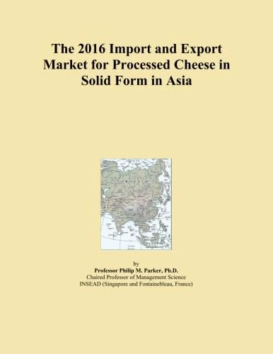 2016 Processed Cheese in Solid Form - Asia Import Export Market Analysis