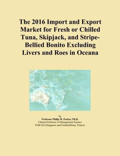 The 2016 Import and Export Market for Fresh or Chilled Tuna, Skipjack, and Stripe-Bellied Bonito Excluding Livers and Roes in Oceana