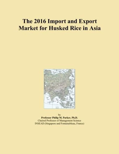 The 2016 Import and Export Market for Husked Rice in Asia
