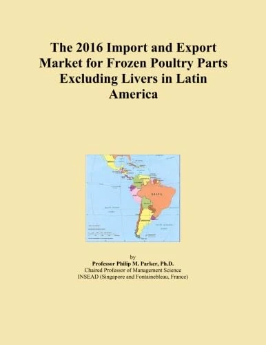 The 2016 Import and Export Market for Frozen Poultry Parts Excluding Livers in Latin America