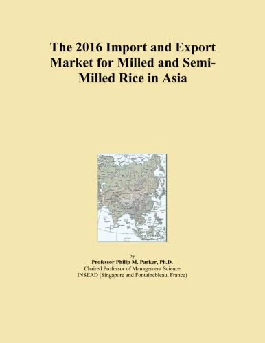 The 2016 Import and Export Market for Milled and Semi-Milled Rice in Asia