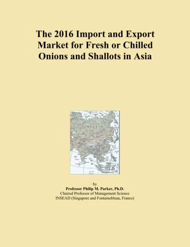 The 2016 Import and Export Market for Fresh or Chilled Onions and Shallots in Asia